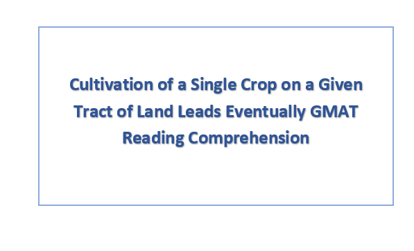 Cultivation of a Single Crop on a Given Tract of Land Leads Eventually GMAT Reading Comprehension